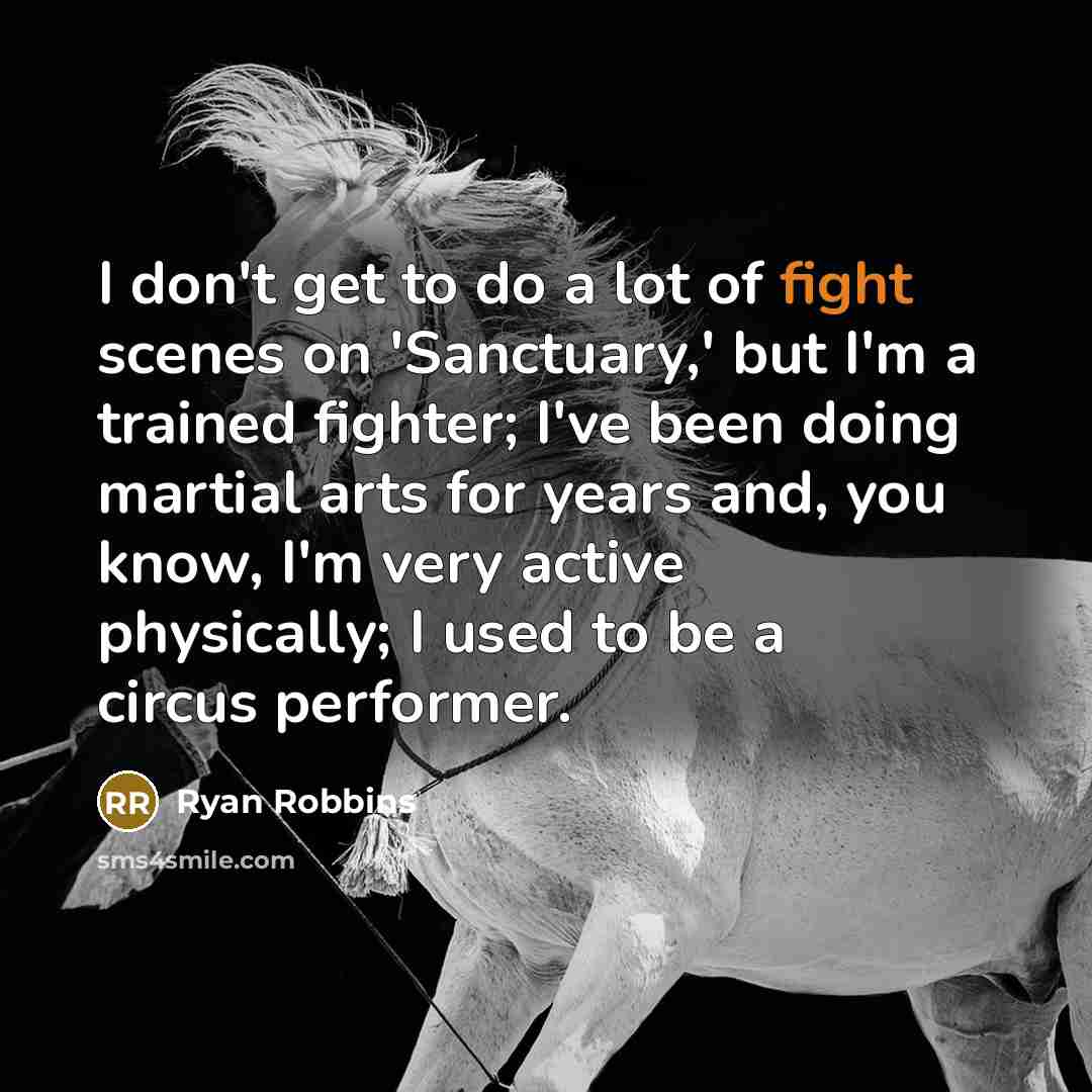 “I don't get to do a lot of fight scenes…” quote by Ryan Robbins