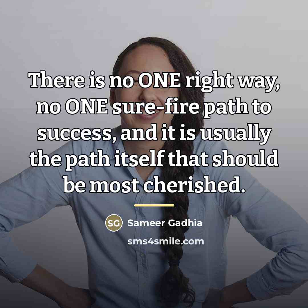 “There is no ONE right way, no ONE sure-fire path…” quote by Sameer Gadhia