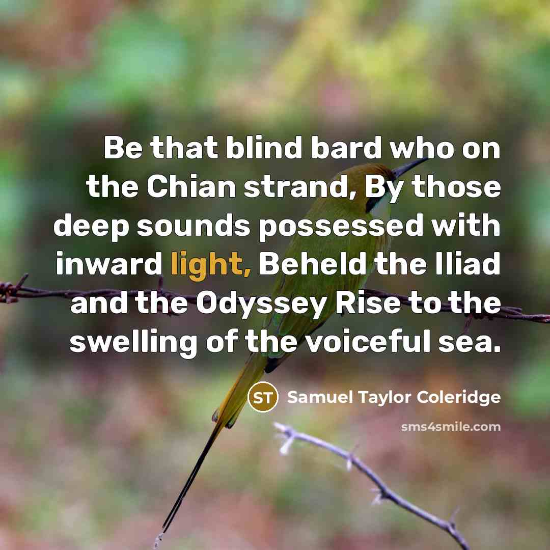 “Be that blind bard who on the Chian strand, By…” quote by Samuel Taylor Coleridge