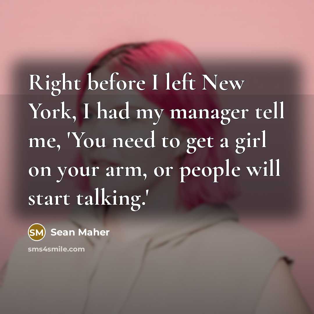 “Right before I left New York, I had my manager…” quote by Sean Maher
