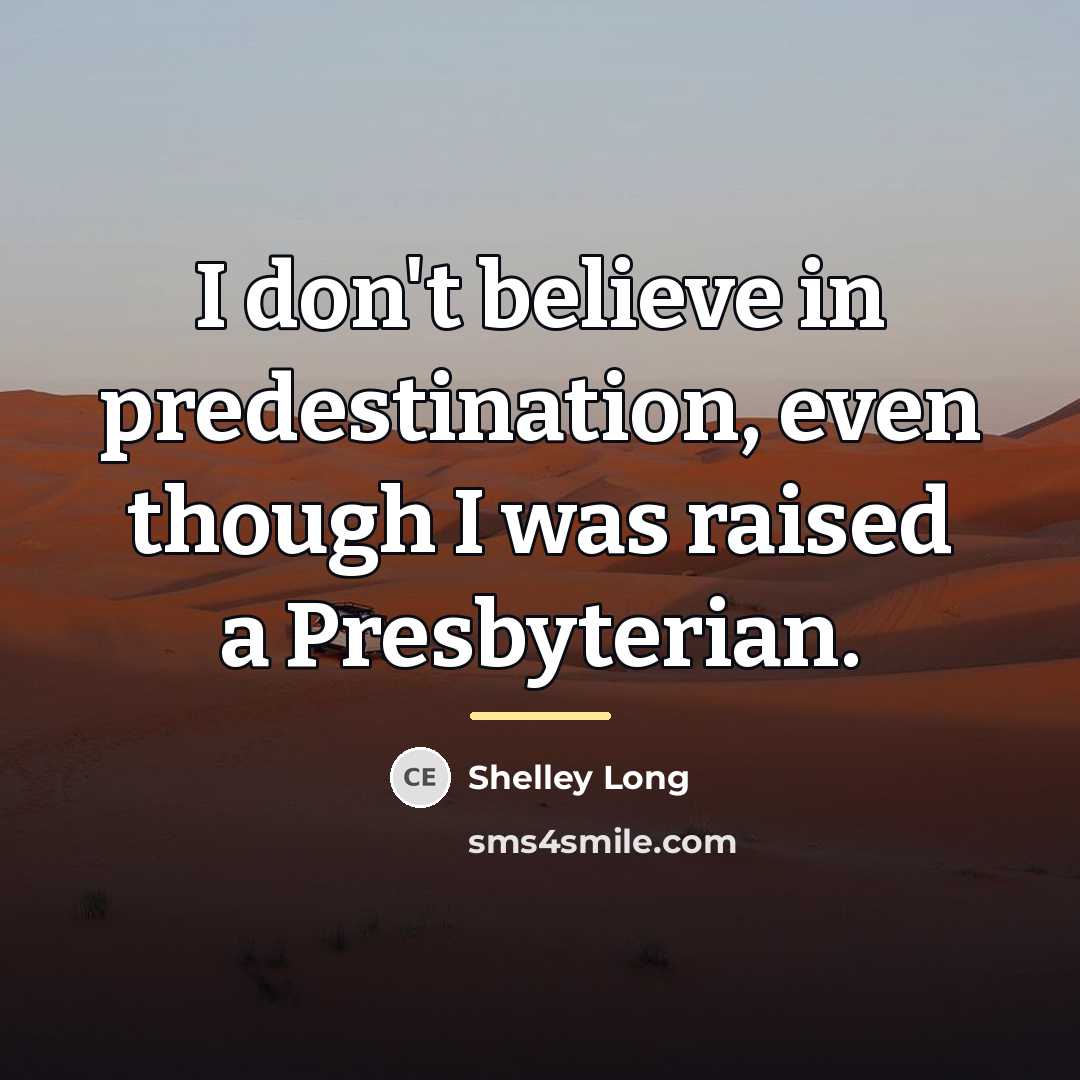 “I don't believe in predestination, even though I was raised…” quote by Shelley Long