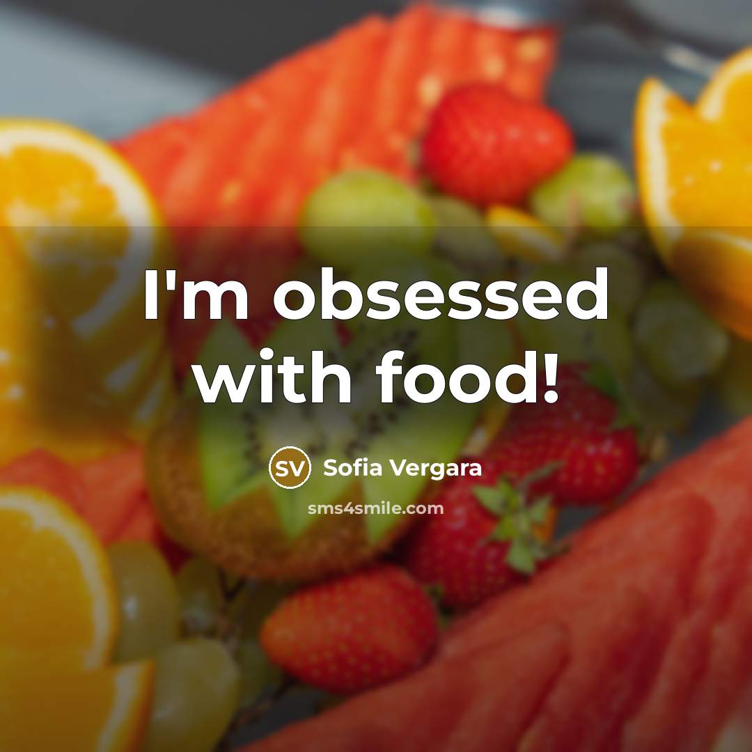 “I'm obsessed with food!…” quote by Sofia Vergara