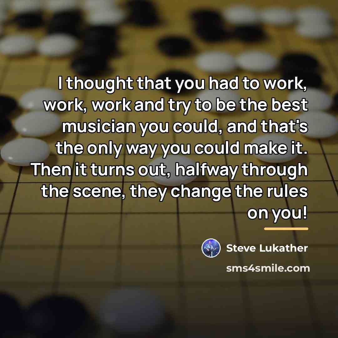 “I thought that you had to work, work, work and…” quote by Steve Lukather