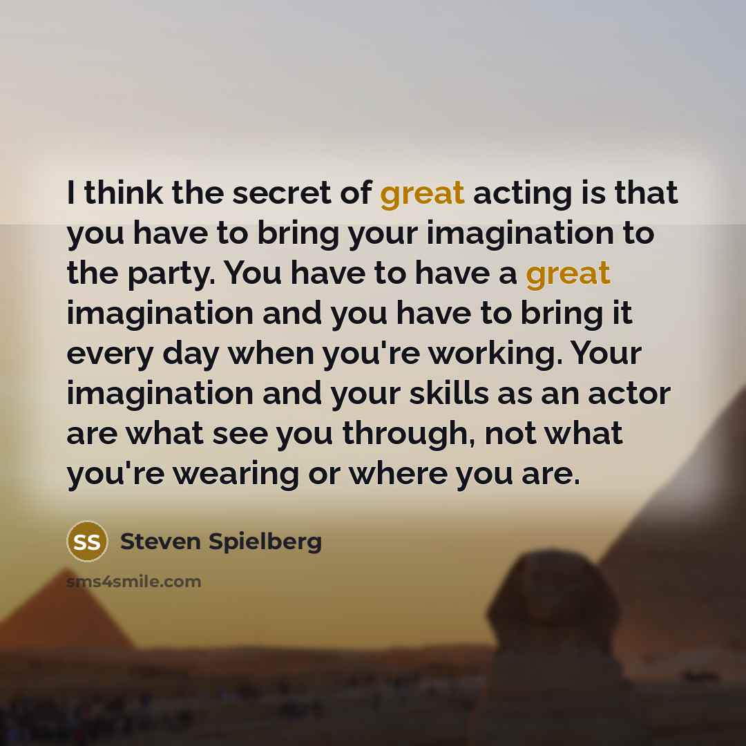 “I think the secret of great acting is that you…” quote by Steven Spielberg