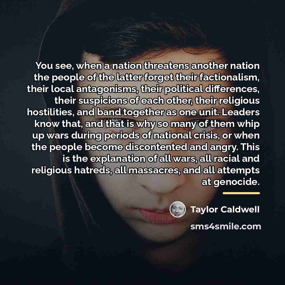 “You see, when a nation threatens another nation the people…” quote by Taylor Caldwell