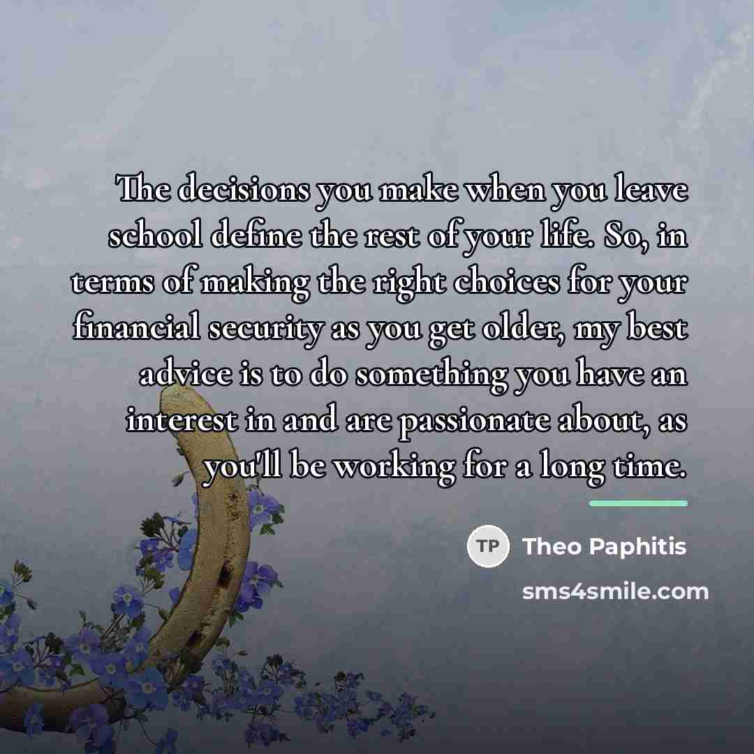 “The decisions you make when you leave school define the…” quote by Theo Paphitis
