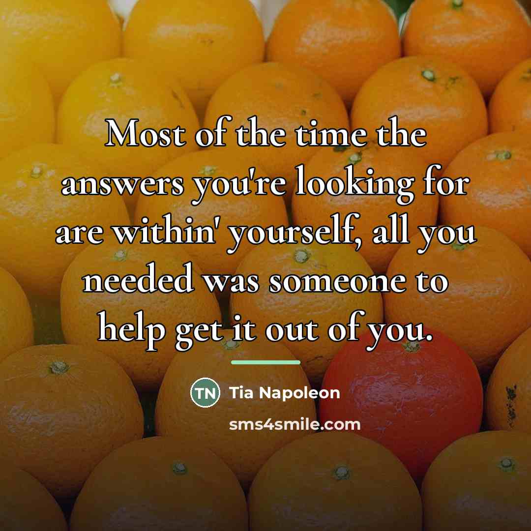 “Most of the time the answers you're looking for are…” quote by Tia Napoleon
