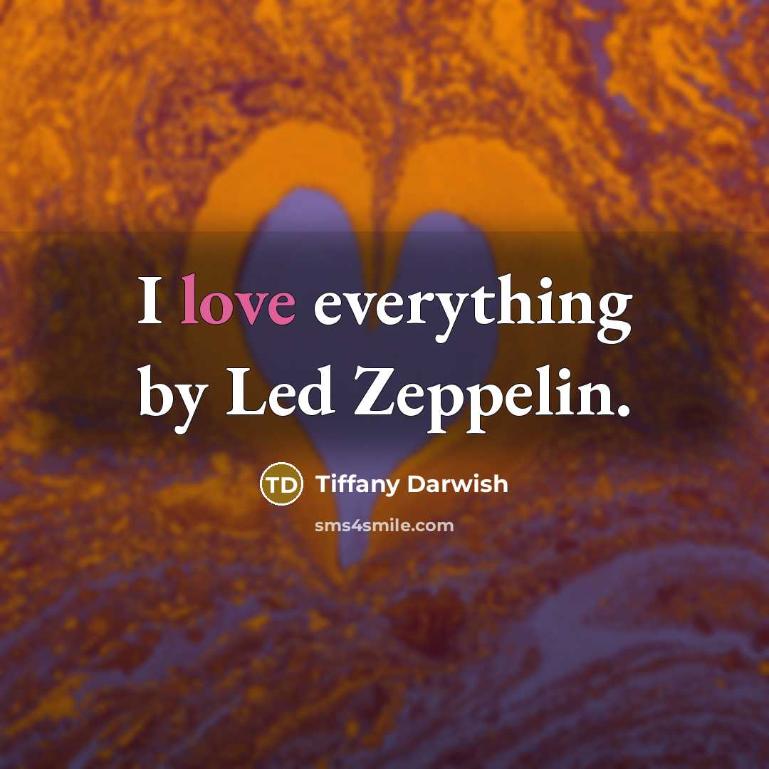 “I love everything by Led Zeppelin.…” quote by Tiffany Darwish