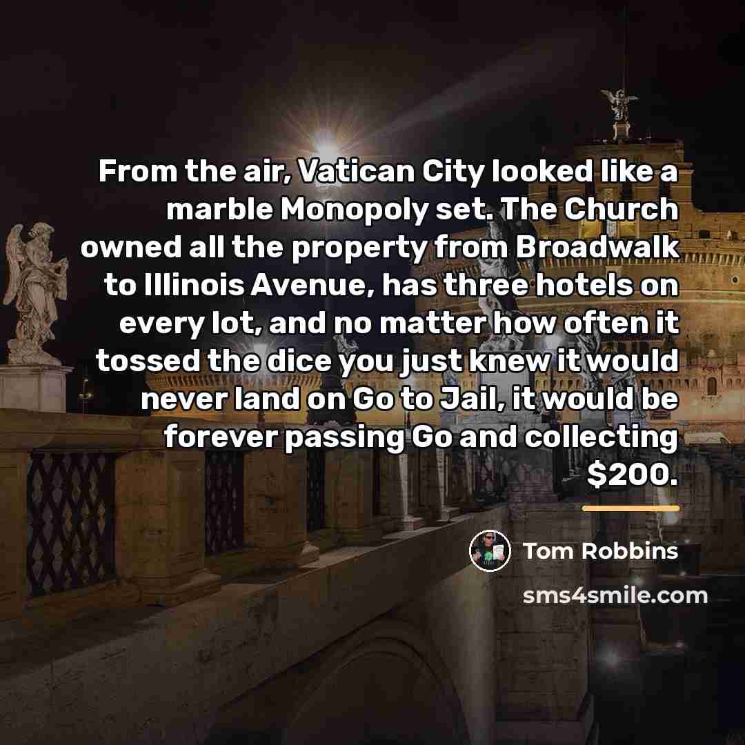 “From the air, Vatican City looked like a marble Monopoly…” quote by Tom Robbins