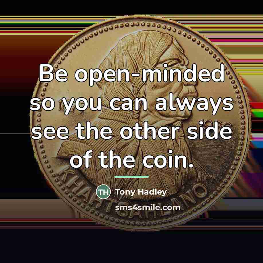 “Be open-minded so you can always see the other side…” quote by Tony Hadley
