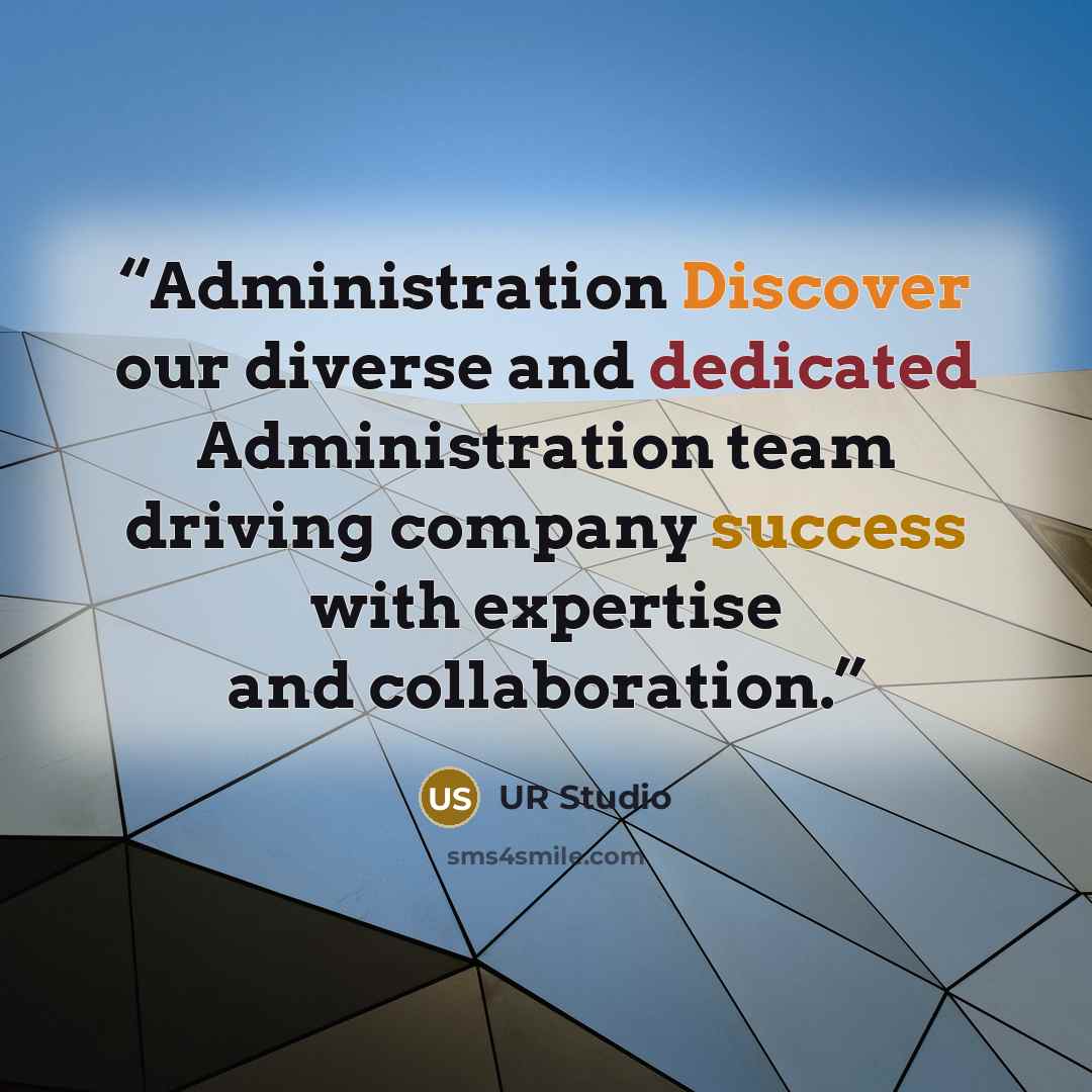 “Administration Discover our diverse and dedicated Administration team driving company success with expertise and collaboration.” quote by UR Studio