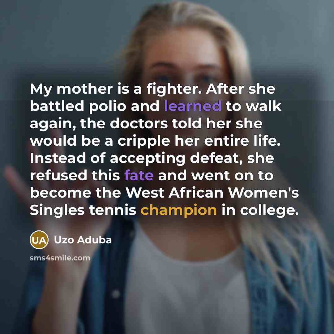 “My mother is a fighter. After she battled polio and…” quote by Uzo Aduba