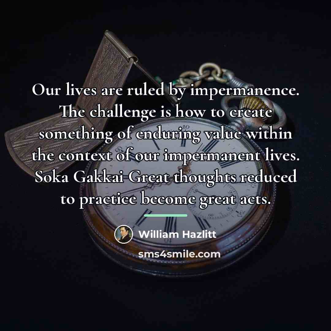 “Our lives are ruled by impermanence. The challenge is how…” quote by William Hazlitt