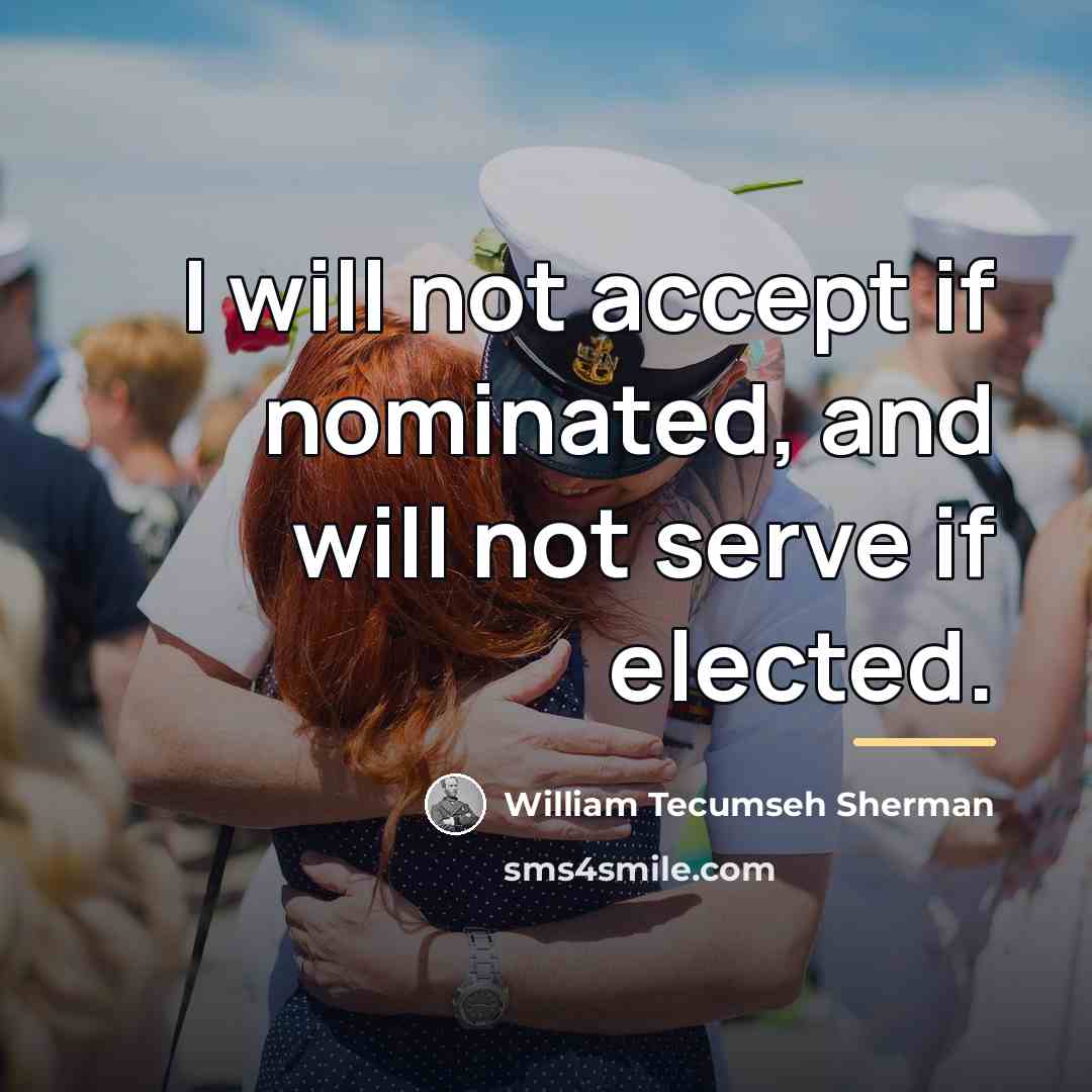 “I will not accept if nominated, and will not serve…” quote by William Tecumseh Sherman