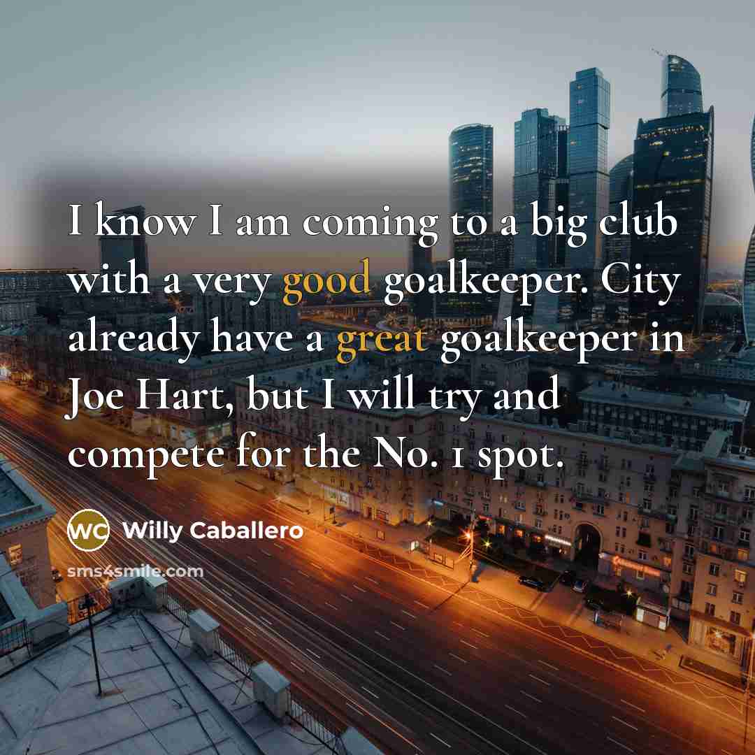 “I know I am coming to a big club with…” quote by Willy Caballero