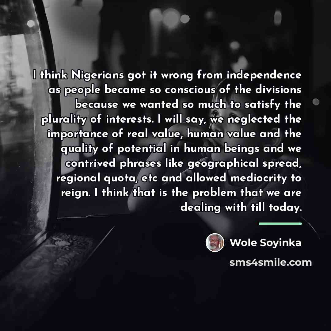 “I think Nigerians got it wrong from independence as people…” quote by Wole Soyinka