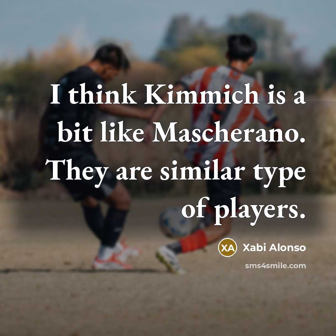 “I think Kimmich is a bit like Mascherano. They are…” quote by Xabi Alonso