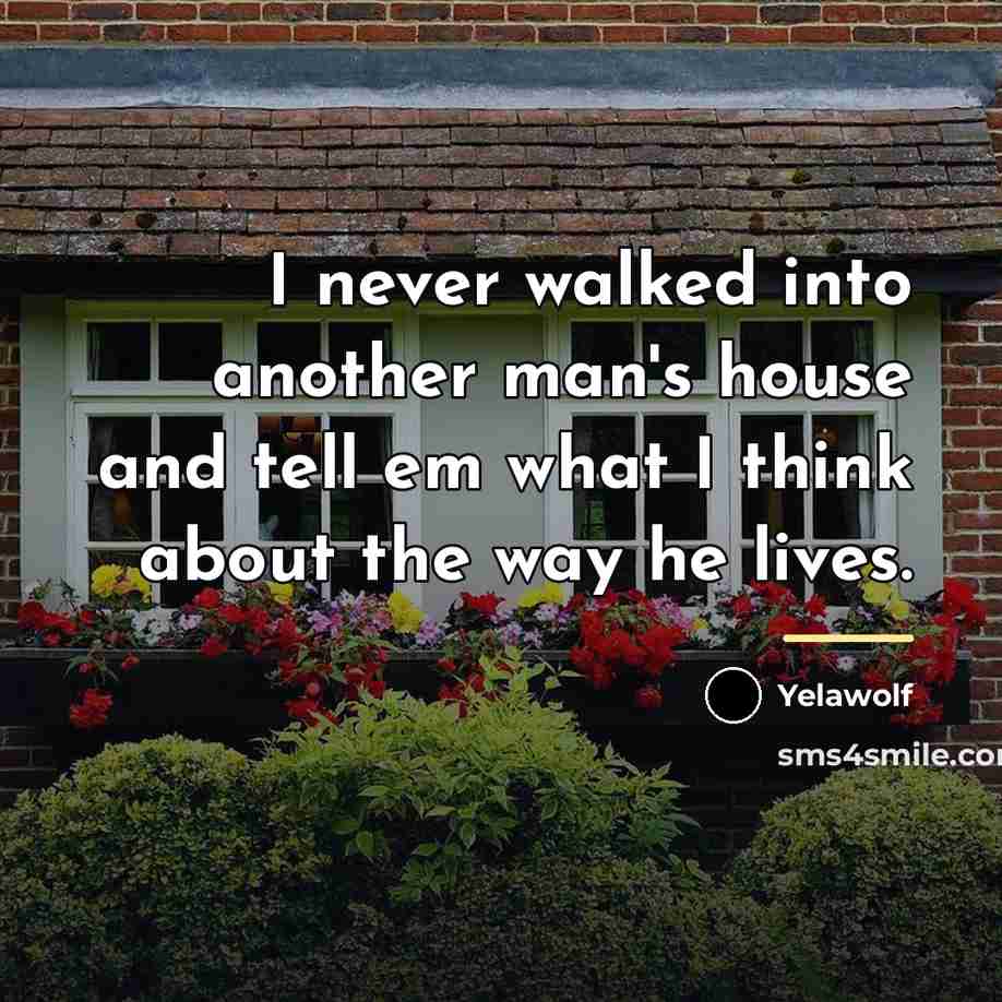 “I never walked into another man's house and tell em…” quote by Yelawolf