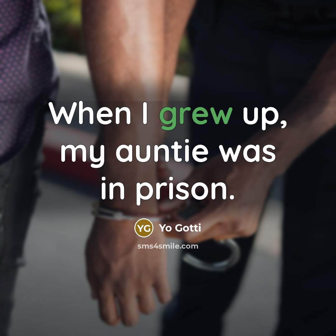 “When I grew up, my auntie was in prison.” quote by Yo Gotti