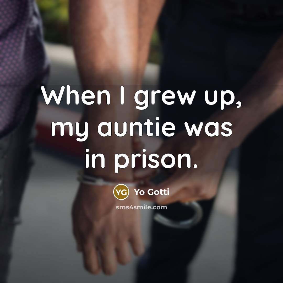 “When I grew up, my auntie was in prison.…” quote by Yo Gotti