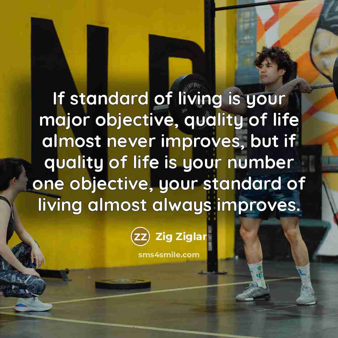 “If standard of living is your major objective, quality of…” quote by Zig Ziglar