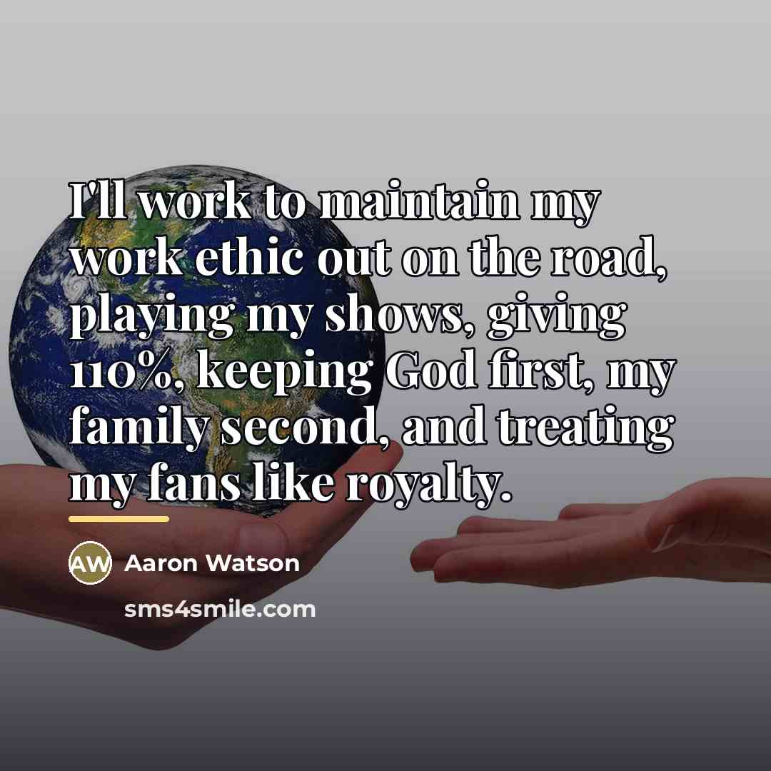 “I'll work to maintain my work ethic out on the…” quote by Aaron Watson