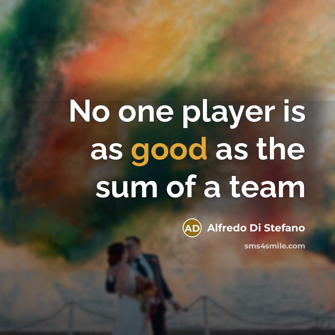 “No one player is as good as the sum of…” quote by Alfredo Di Stefano