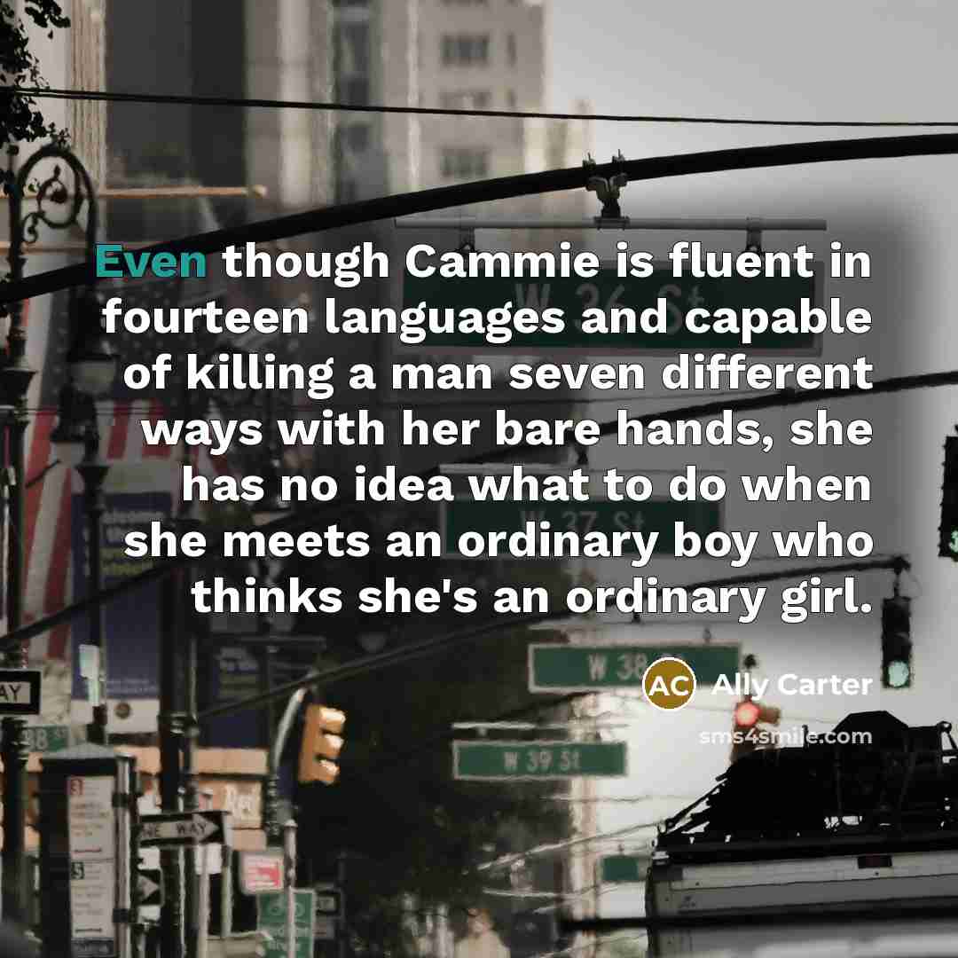 “Even though Cammie is fluent in fourteen languages and capable…” quote by Ally Carter
