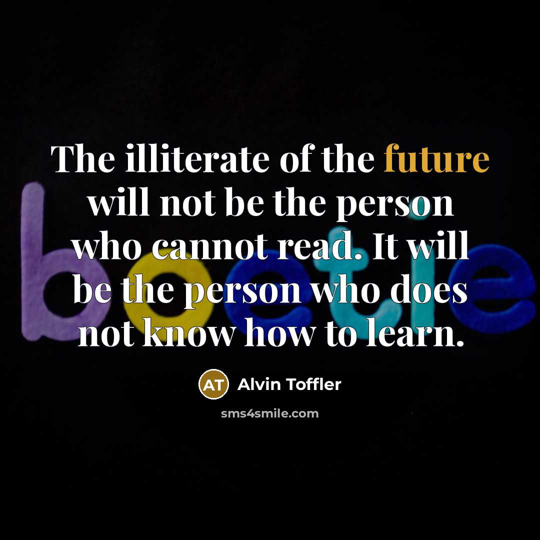 “The illiterate of the future will not be the person…” quote by Alvin Toffler