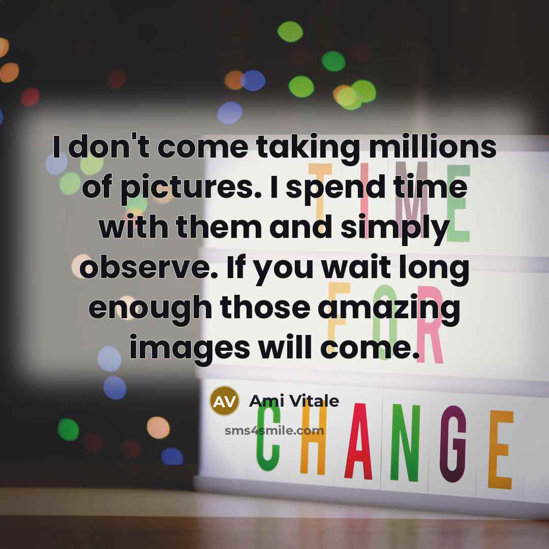 “I don't come taking millions of pictures. I spend time…” quote by Ami Vitale