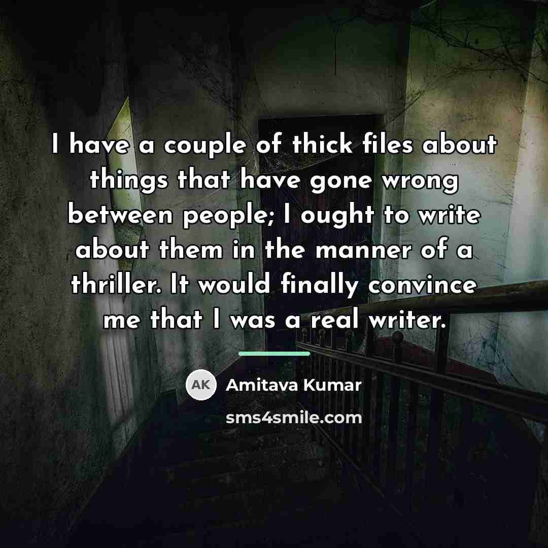 “I have a couple of thick files about things that…” quote by Amitava Kumar