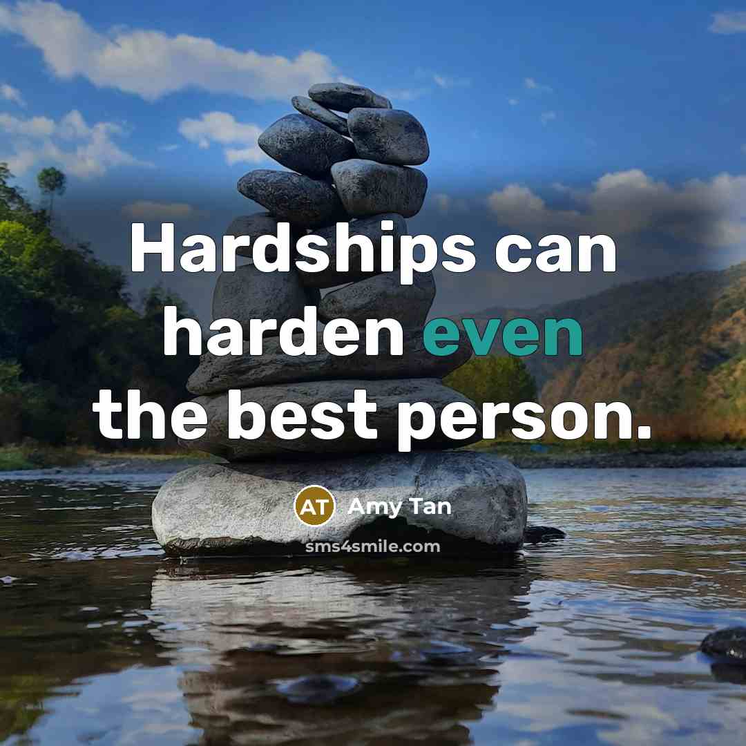 “Hardships can harden even the best person.…” quote by Amy Tan