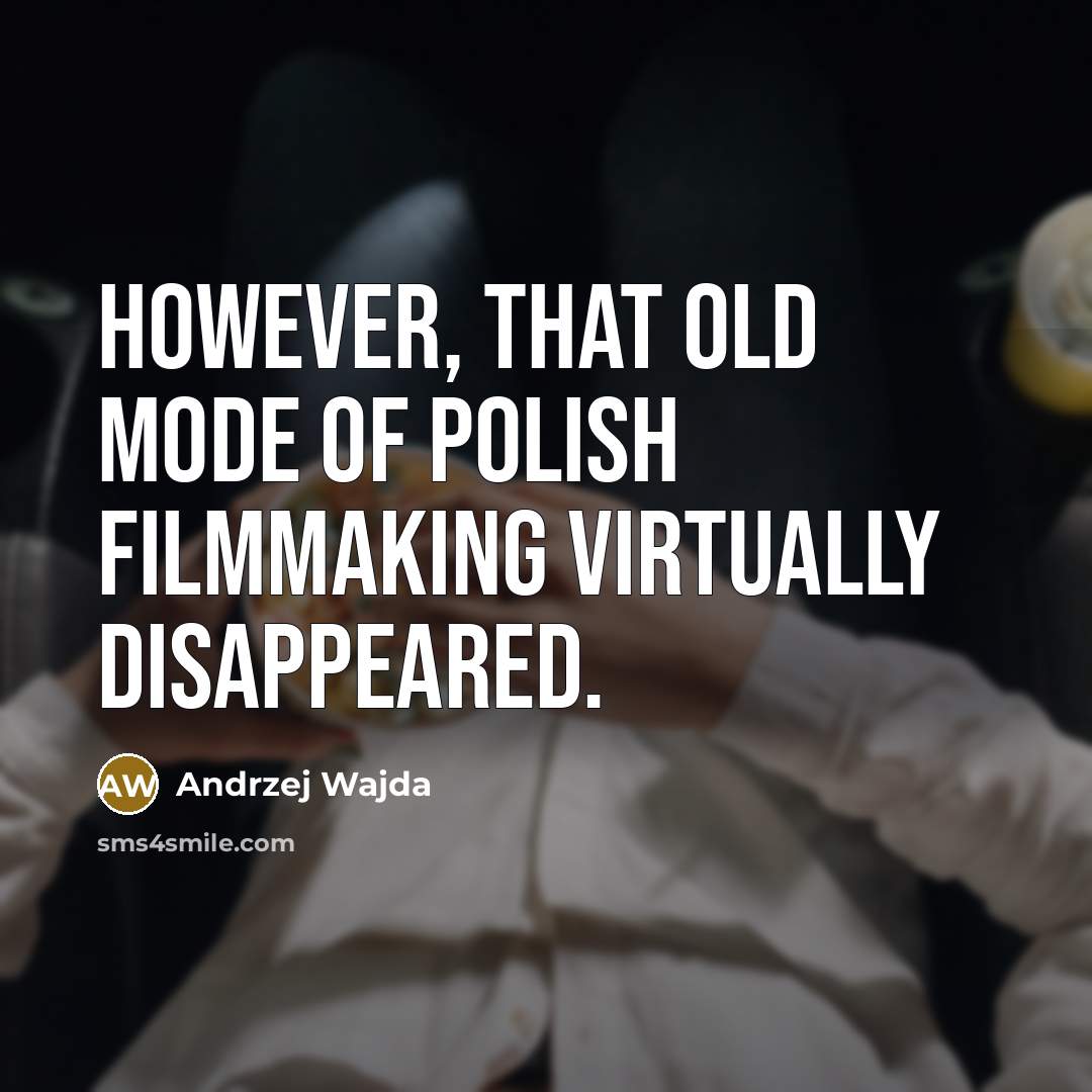 “However, that old mode of Polish filmmaking virtually disappeared.…” quote by Andrzej Wajda