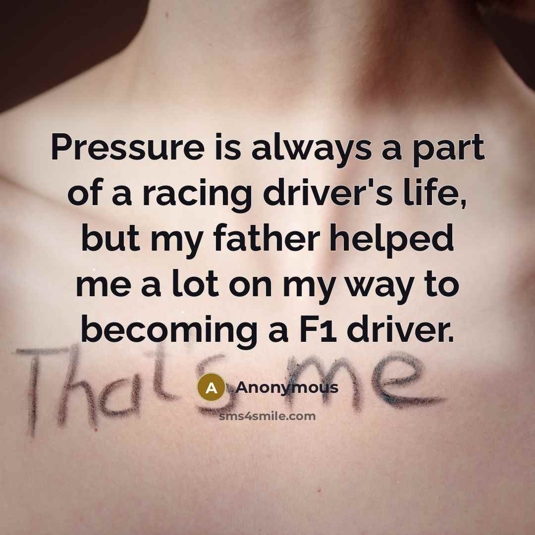 “Pressure is always a part of a racing driver's life,…” quote by Anonymous