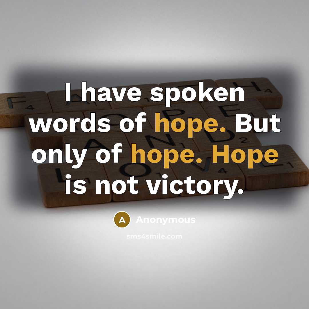 “I have spoken words of hope. But only of hope.…” quote by Anonymous