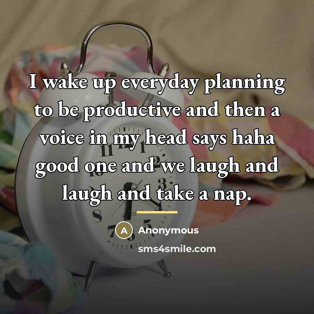 “I wake up everyday planning to be productive and then…” quote by Anonymous
