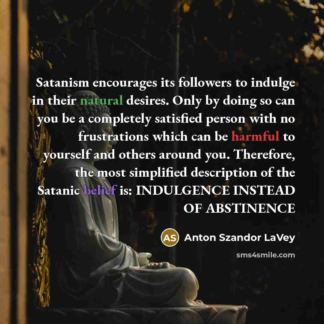 “Satanism encourages its followers to indulge in their natural desires.…” quote by Anton Szandor LaVey