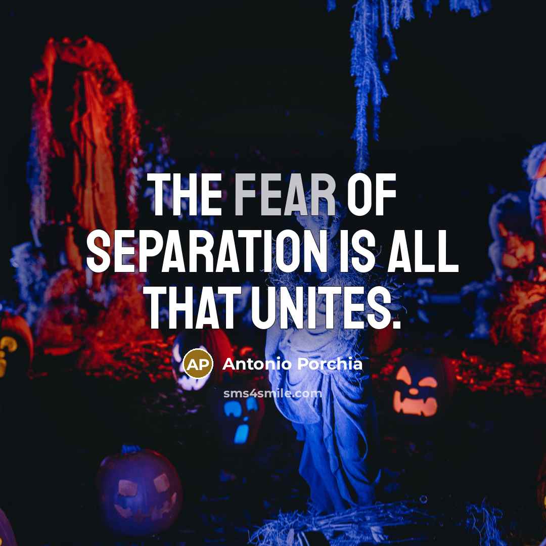 “The fear of separation is all that unites.…” quote by Antonio Porchia