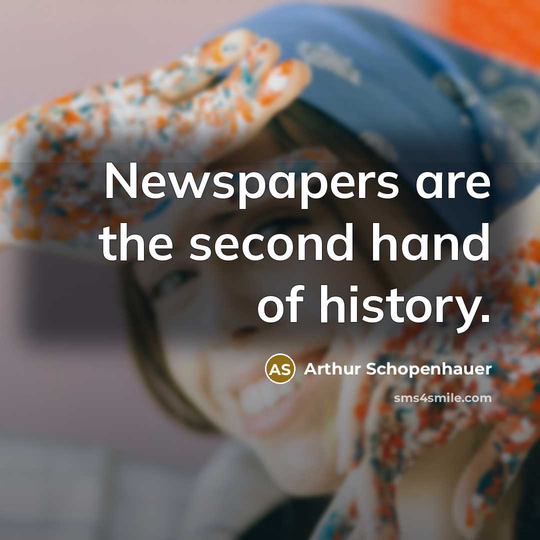 “Newspapers are the second hand of history.…” quote by Arthur Schopenhauer