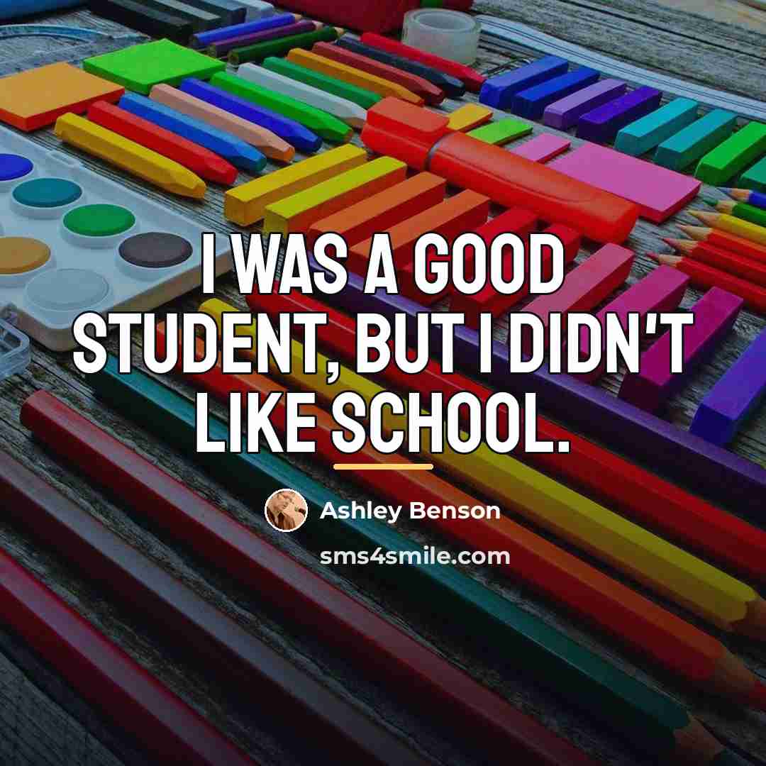 “I was a good student, but I didn't like school.…” quote by Ashley Benson