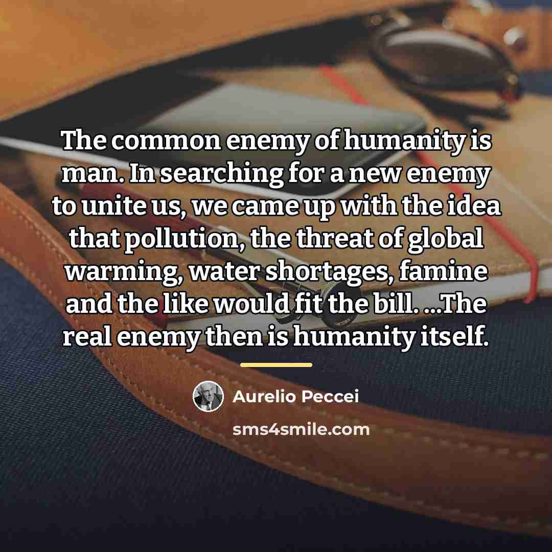 “The common enemy of humanity is man. In searching for…” quote by Aurelio Peccei
