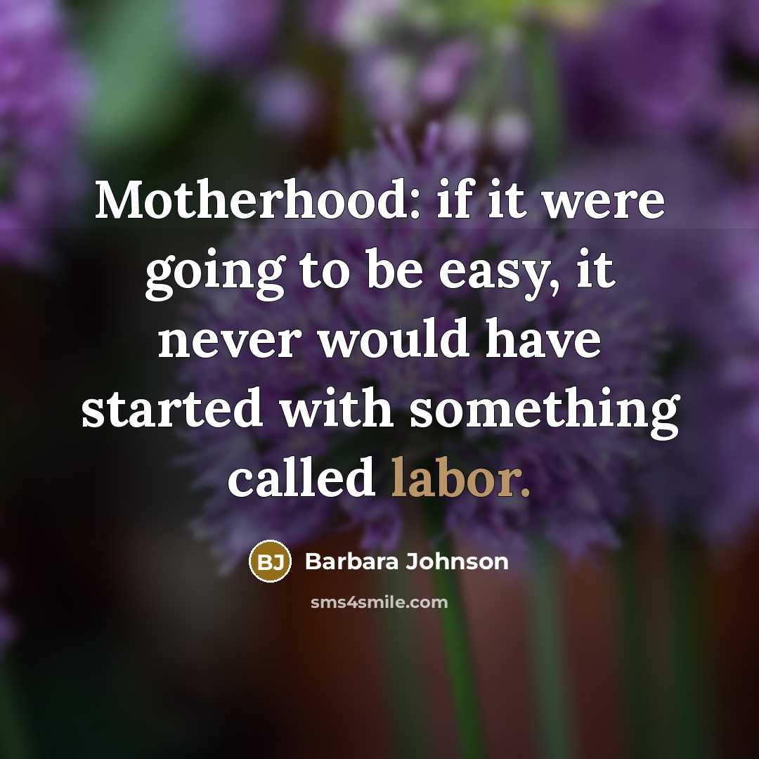“Motherhood: if it were going to be easy, it never…” quote by Barbara Johnson