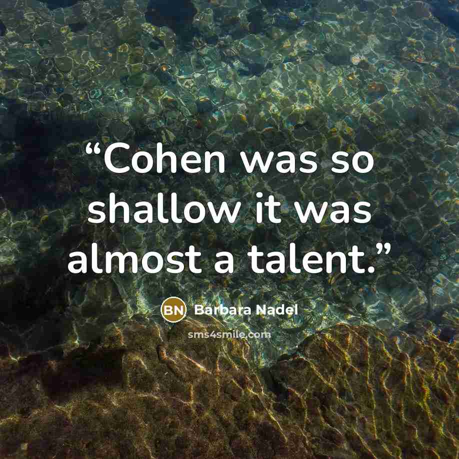 “Cohen was so shallow it was almost a talent.” quote by Barbara Nadel