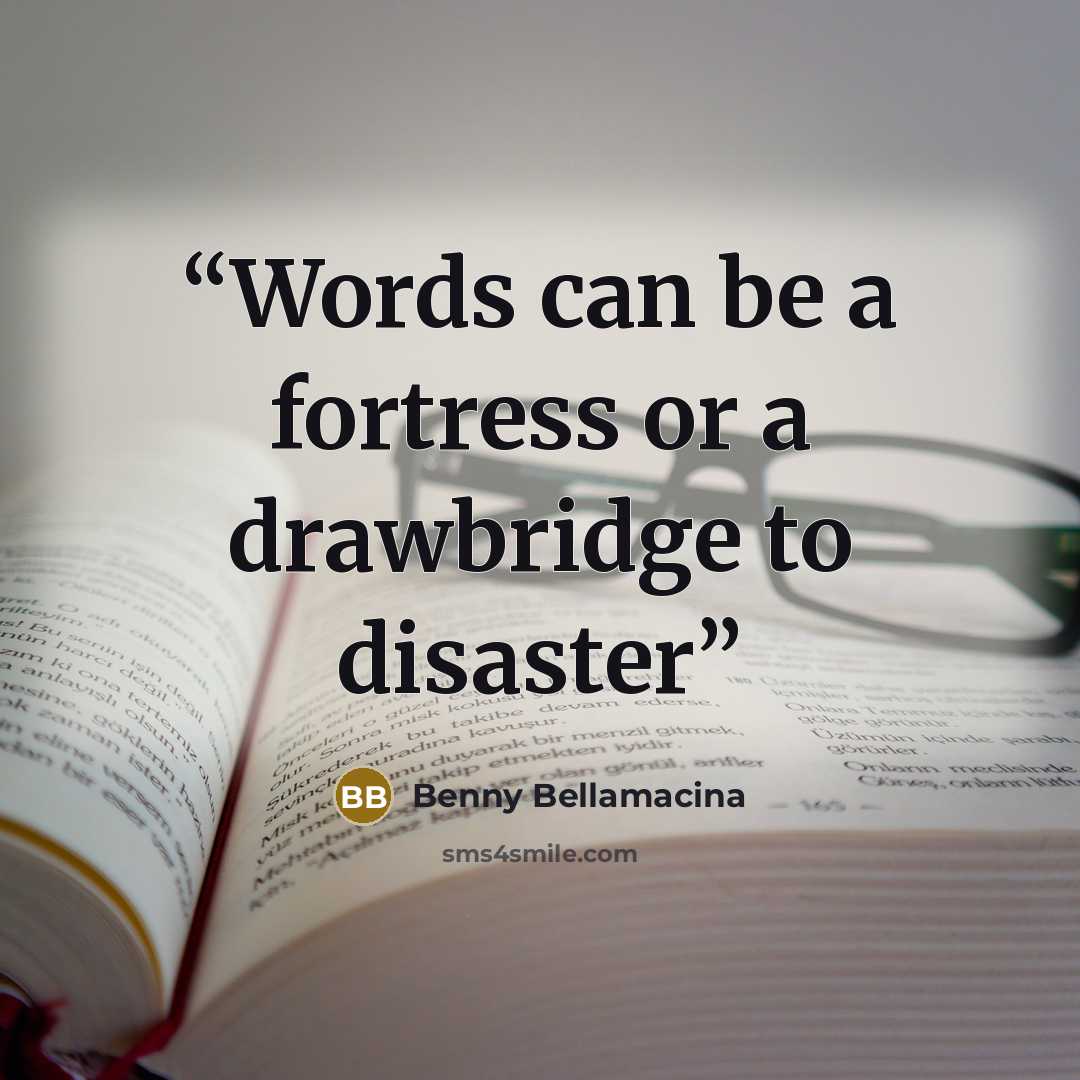 “Words can be a fortress or a drawbridge to disaster” quote by Benny Bellamacina