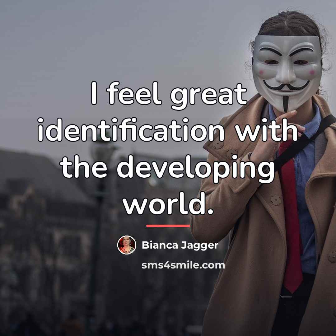 “I feel great identification with the developing world.…” quote by Bianca Jagger