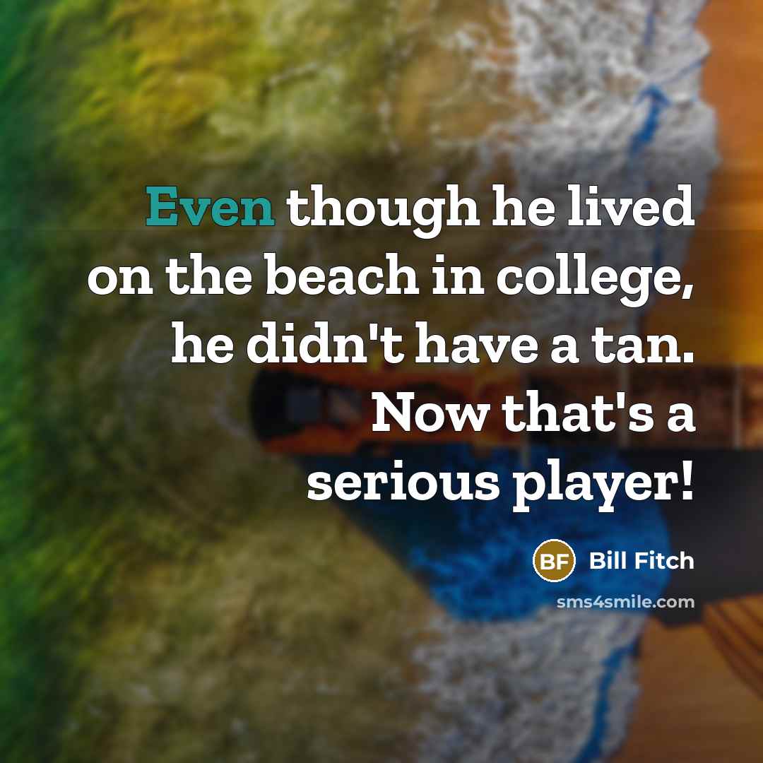 “Even though he lived on the beach in college, he…” quote by Bill Fitch