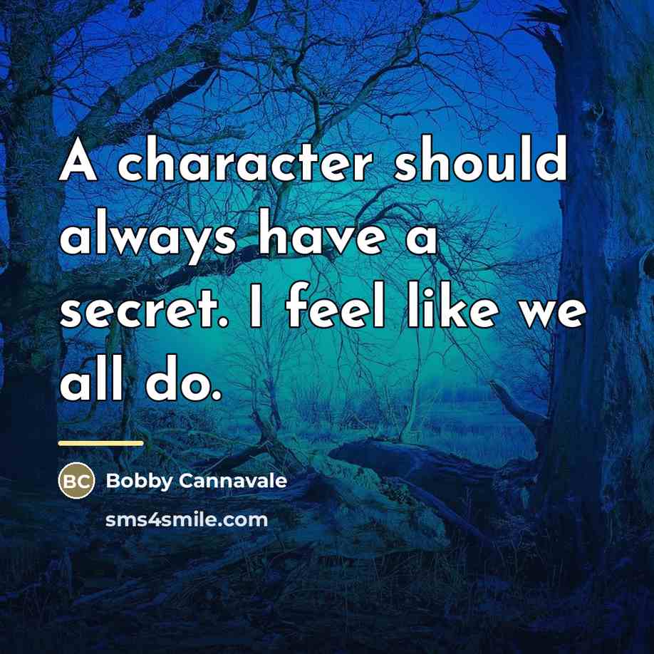 “A character should always have a secret. I feel like…” quote by Bobby Cannavale