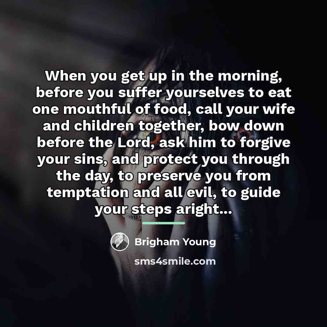 “When you get up in the morning, before you suffer…” quote by Brigham Young