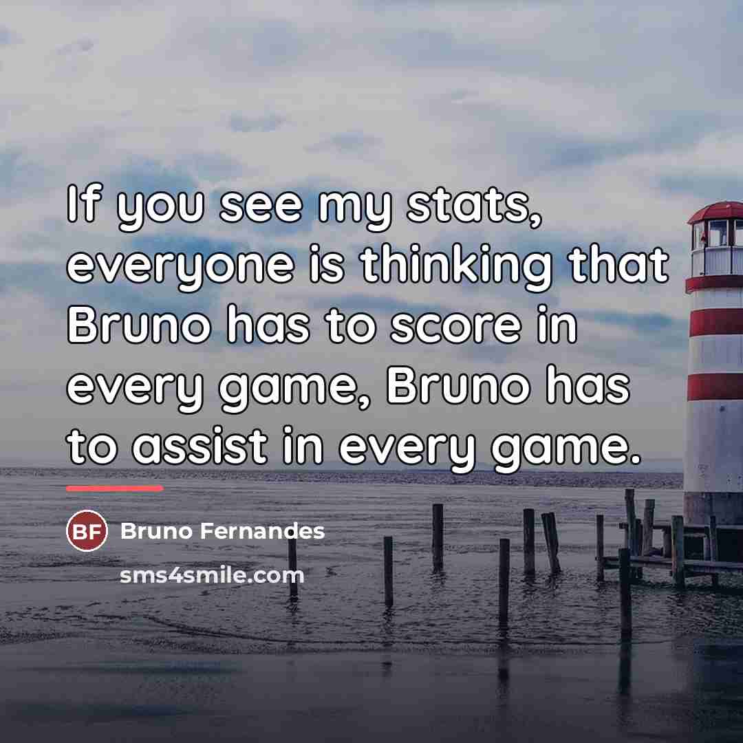 “If you see my stats, everyone is thinking that Bruno…” quote by Bruno Fernandes