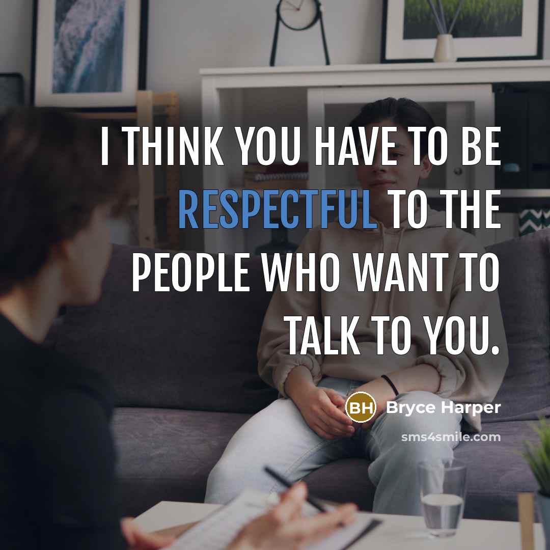 “I think you have to be respectful to the people…” quote by Bryce Harper